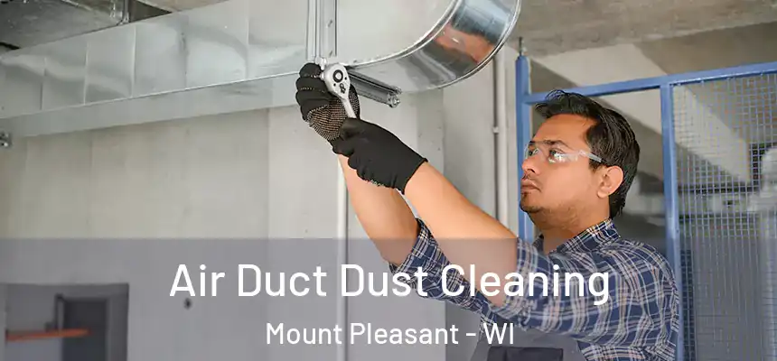 Air Duct Dust Cleaning Mount Pleasant - WI