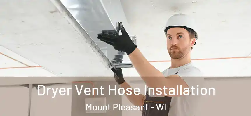Dryer Vent Hose Installation Mount Pleasant - WI