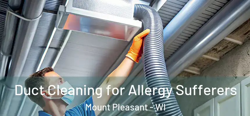  Duct Cleaning for Allergy Sufferers Mount Pleasant - WI