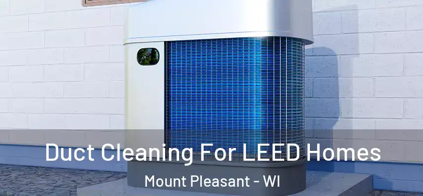  Duct Cleaning For LEED Homes Mount Pleasant - WI