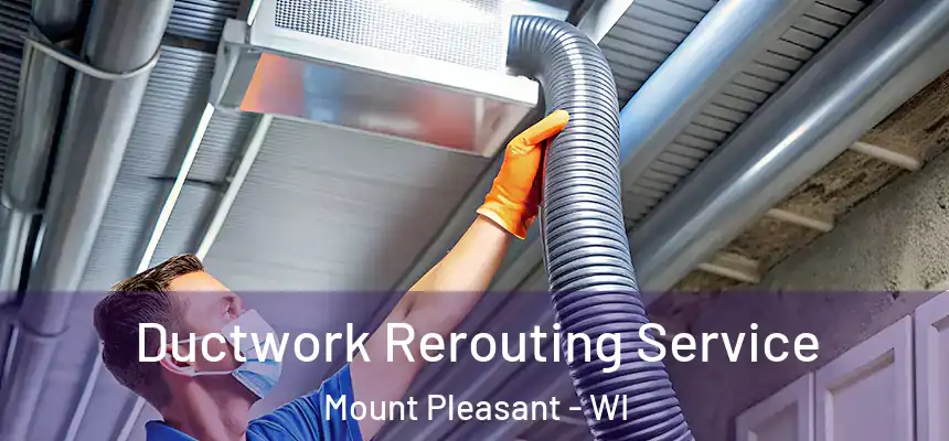  Ductwork Rerouting Service Mount Pleasant - WI