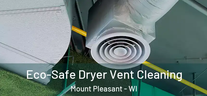  Eco-Safe Dryer Vent Cleaning Mount Pleasant - WI