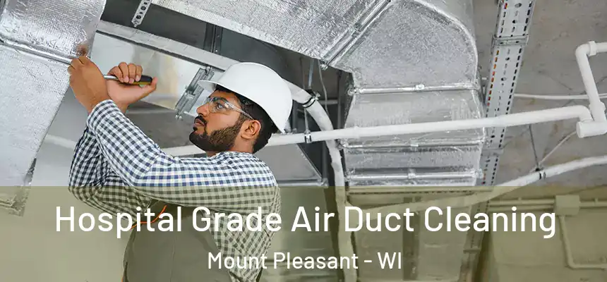  Hospital Grade Air Duct Cleaning Mount Pleasant - WI