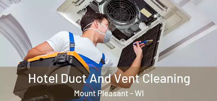  Hotel Duct And Vent Cleaning Mount Pleasant - WI