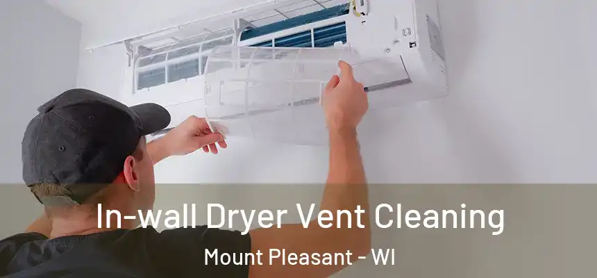  In-wall Dryer Vent Cleaning Mount Pleasant - WI