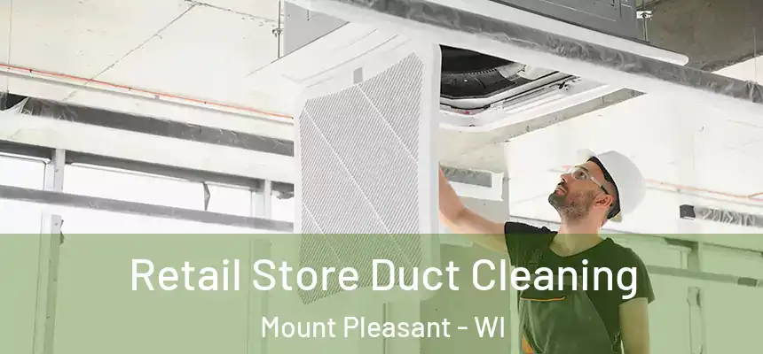  Retail Store Duct Cleaning Mount Pleasant - WI