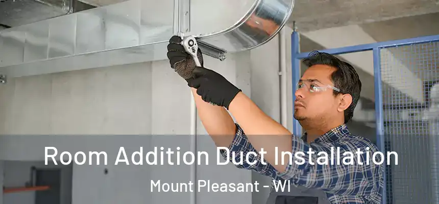 Room Addition Duct Installation Mount Pleasant - WI