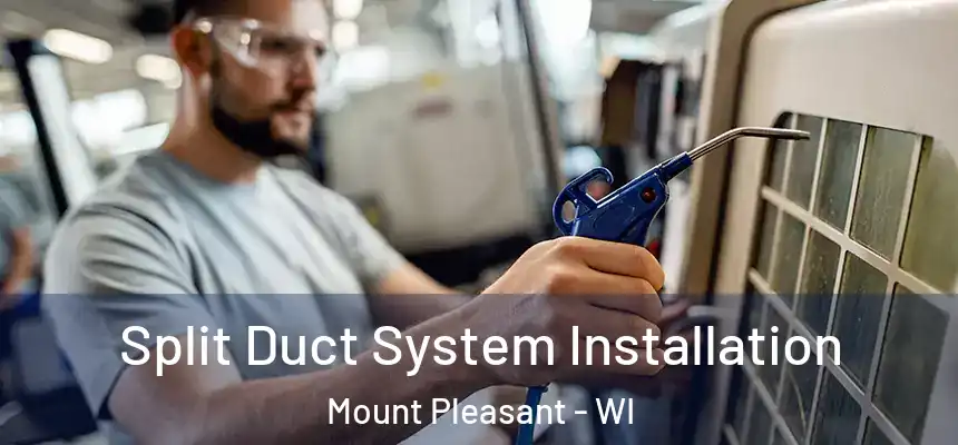  Split Duct System Installation Mount Pleasant - WI