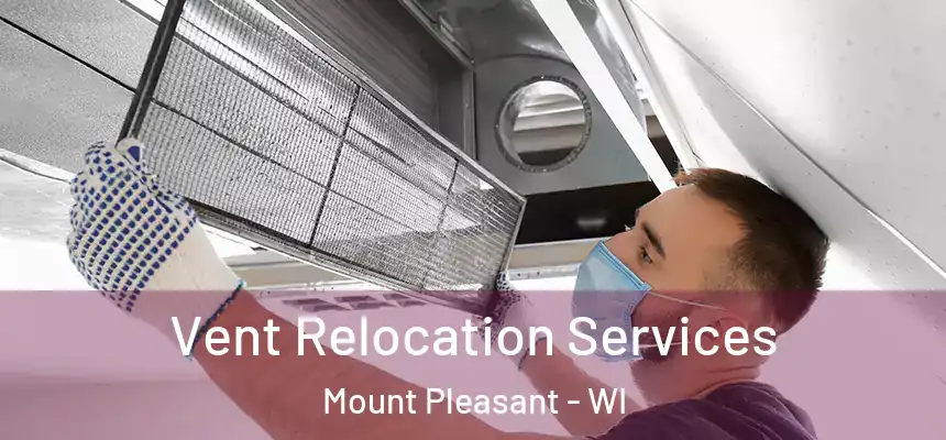  Vent Relocation Services Mount Pleasant - WI