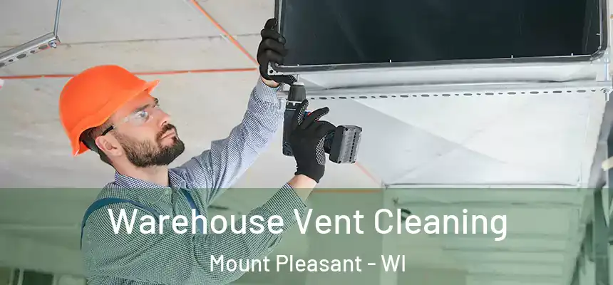 Warehouse Vent Cleaning Mount Pleasant - WI